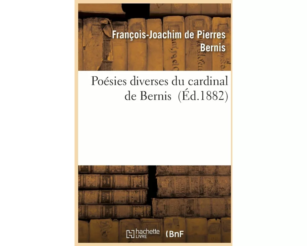 Poésies Diverses Du Cardinal de Bernis