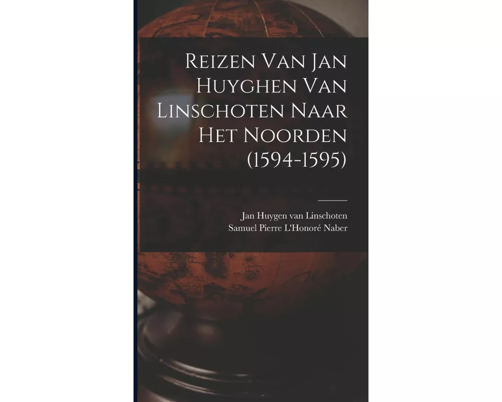 Reizen Van Jan Huyghen Van Linschoten Naar Het Noorden (1594-1595)