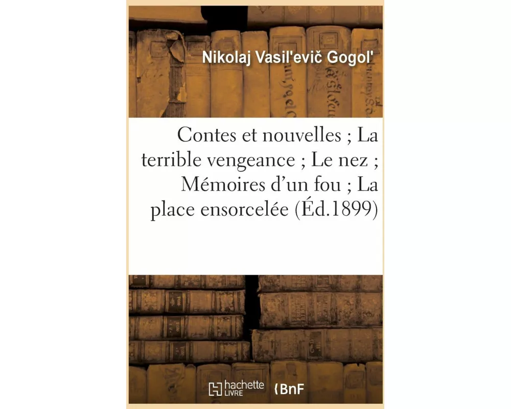 Contes Et Nouvelles La Terrible Vengeance Le Nez Mémoires d'Un Fou La Place Ensorcelée