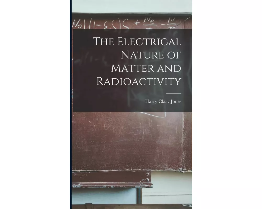 The Electrical Nature of Matter and Radioactivity
