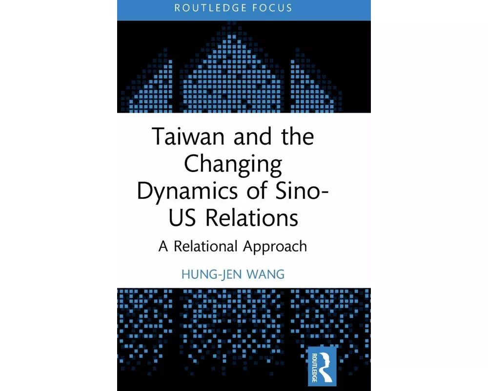 Taiwan and the Changing Dynamics of Sino-US Relations