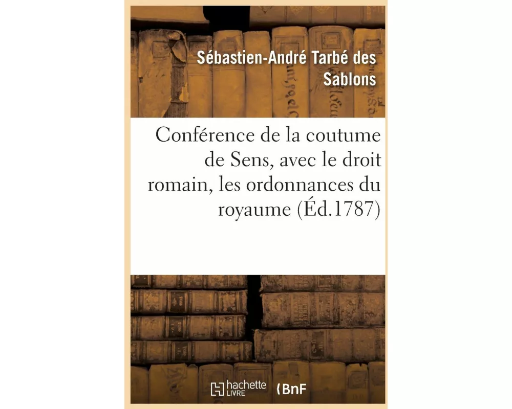 Conférence de la Coutume de Sens, Avec Le Droit Romain, Les Ordonnances Du Royaume