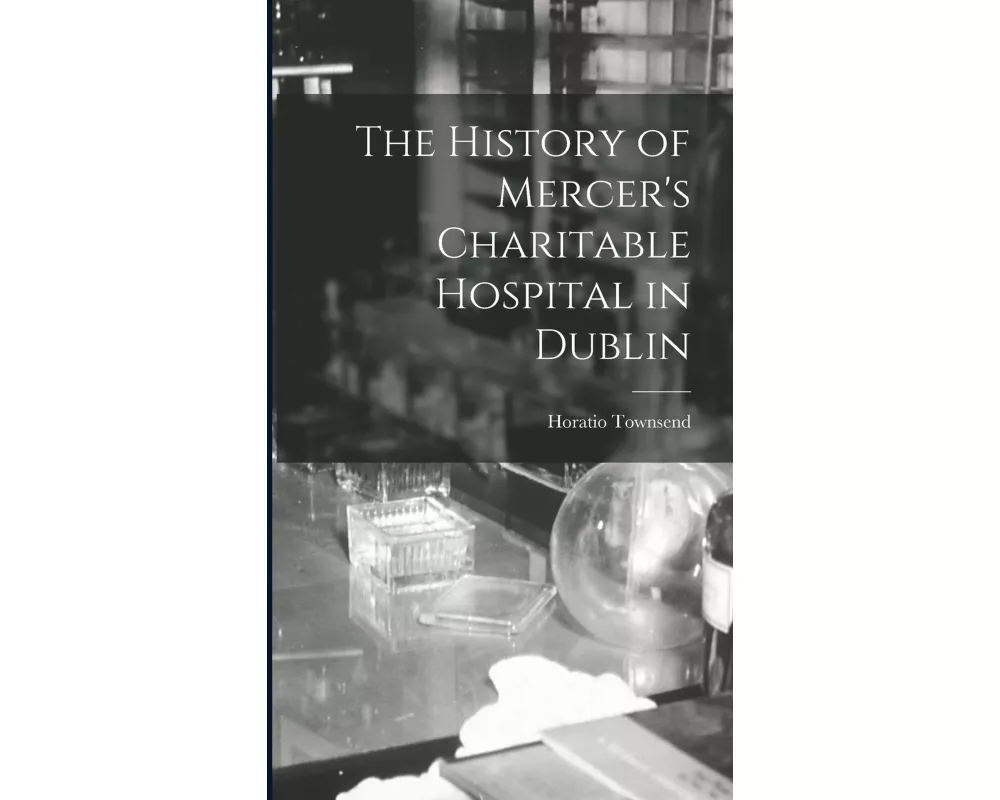 The History of Mercer's Charitable Hospital in Dublin
