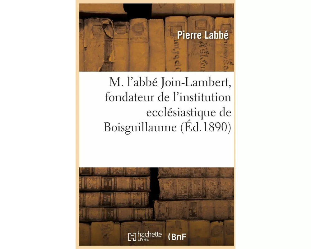 Notice Sur La Vie de M. l'Abbé Join-Lambert