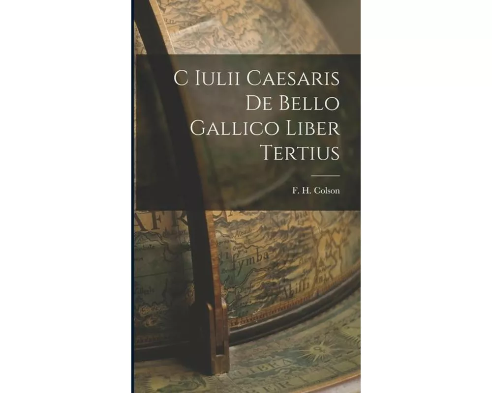 C Iulii Caesaris De Bello Gallico Liber Tertius