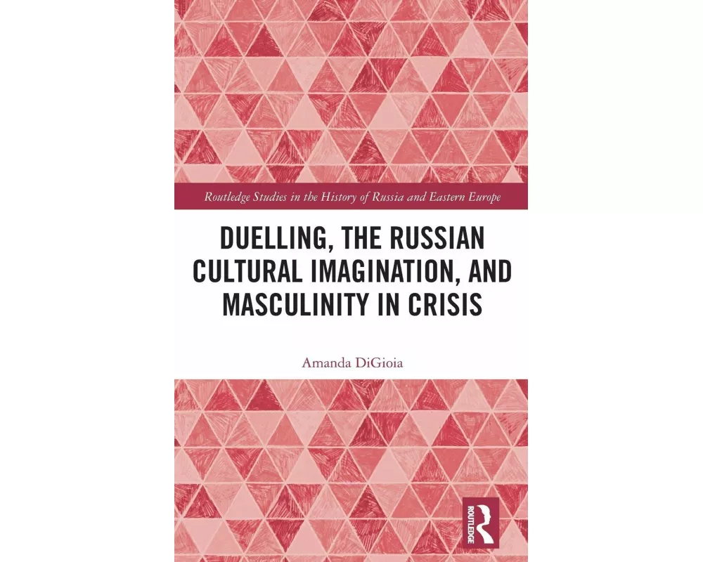 Duelling, the Russian Cultural Imagination, and Masculinity in Crisis