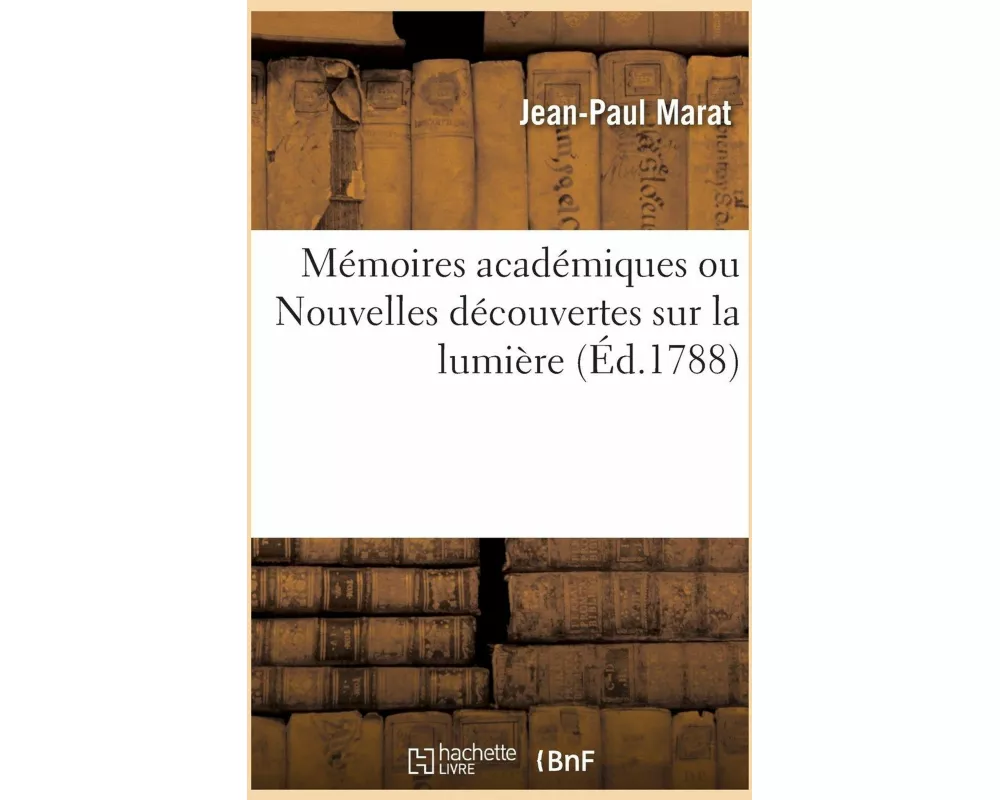 Mémoires Académiques Ou Nouvelles Découvertes Sur La Lumière