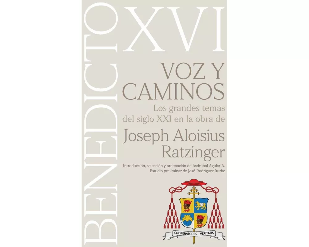 VOZ Y CAMINOS. Los grandes temas del siglo XXI en la obra de Joseph Aloisius Ratzinger BENEDICTO XVI