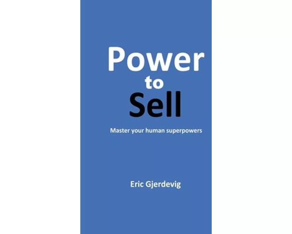 Power to Sell: Master your human superpowers