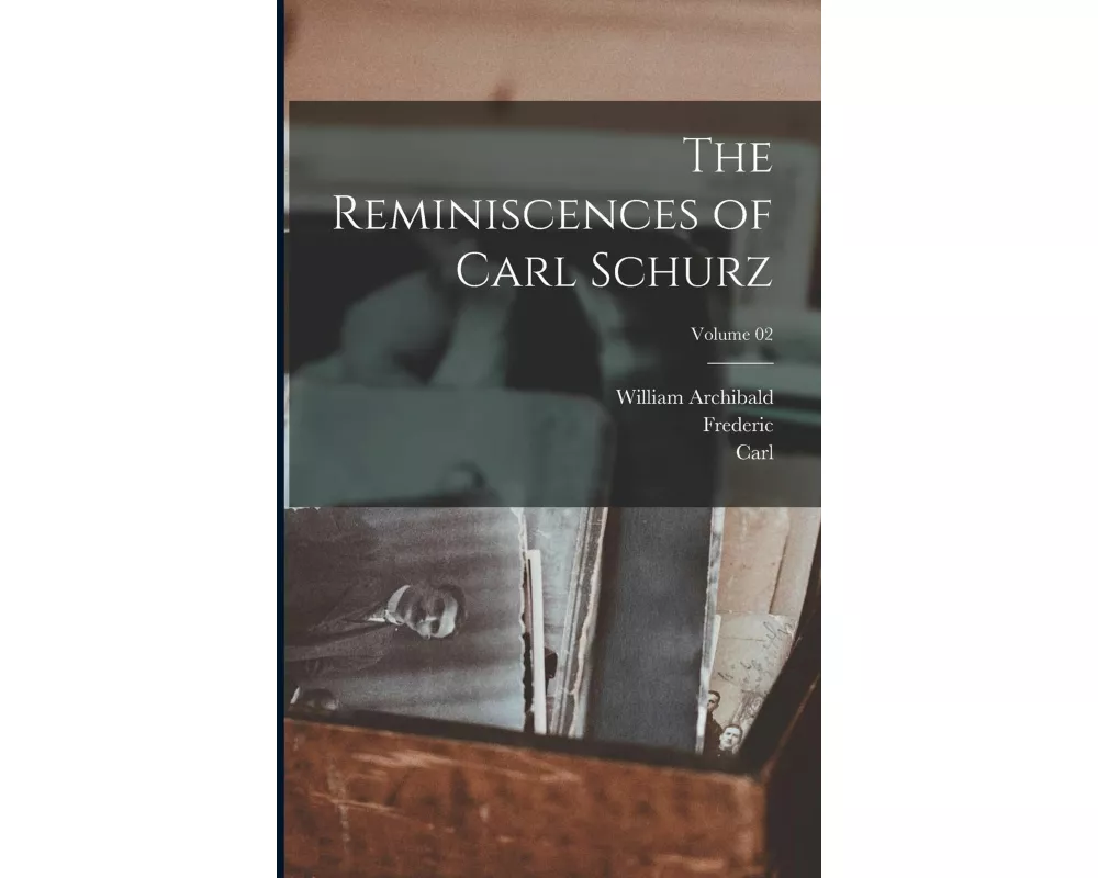 The Reminiscences of Carl Schurz; Volume 02