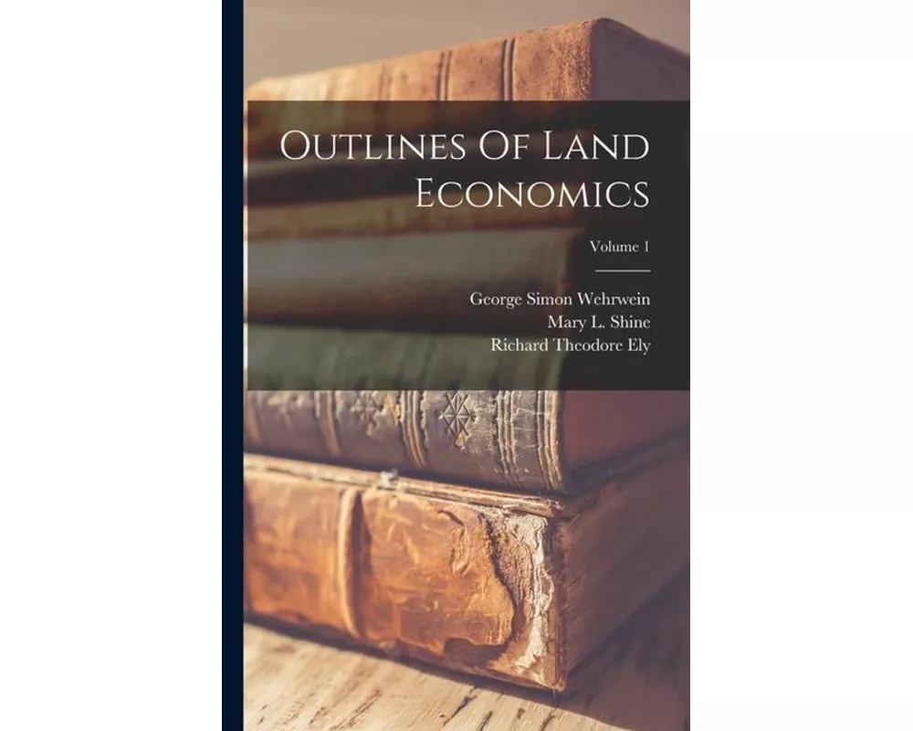 Outlines Of Land Economics; Volume 1