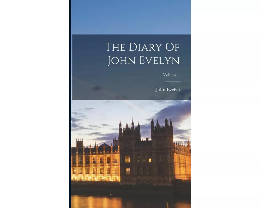 The Diary Of John Evelyn; Volume 1