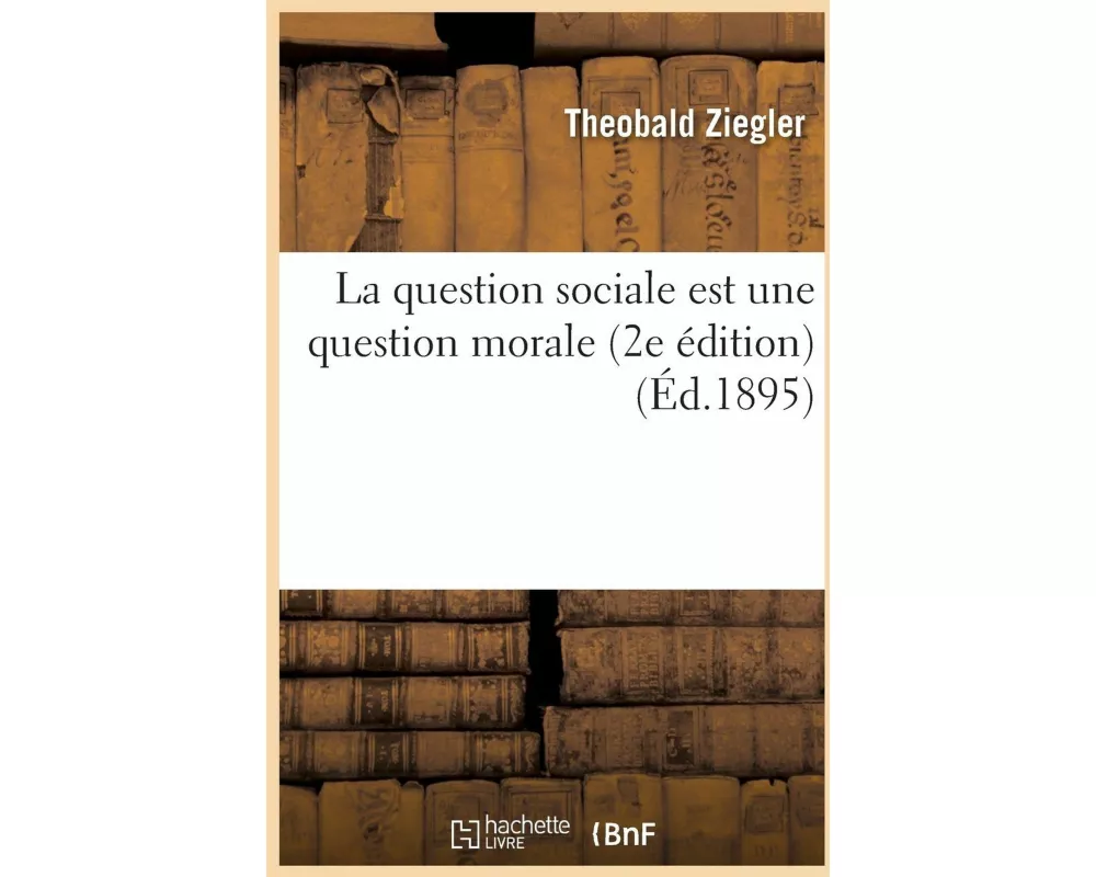 La Question Sociale Est Une Question Morale (2e Édition)