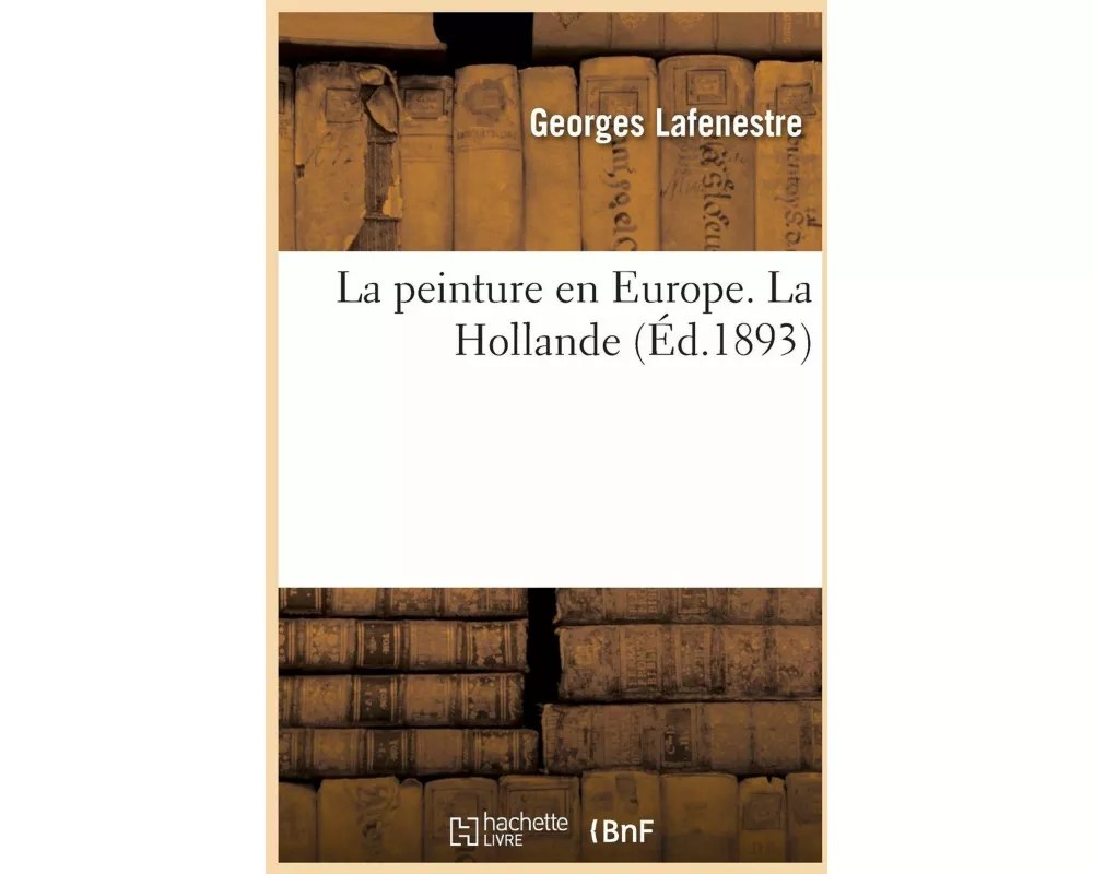 La peinture en Europe. La Hollande (Éd.1893)