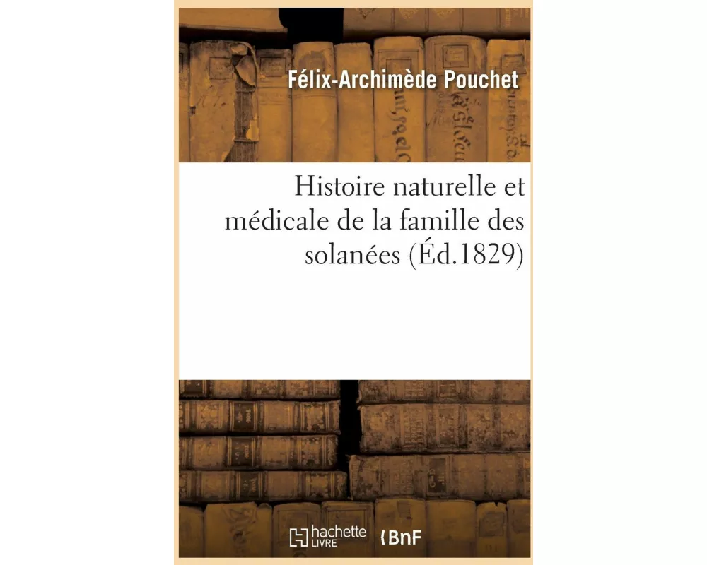 Histoire naturelle et médicale de la famille des solanées