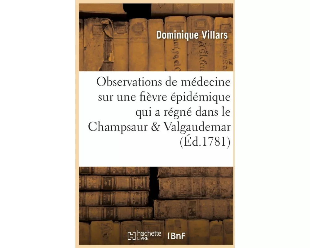 Observations de Médecine Sur Une Fièvre Épidémique Qui a Régné Dans Le Champsaur