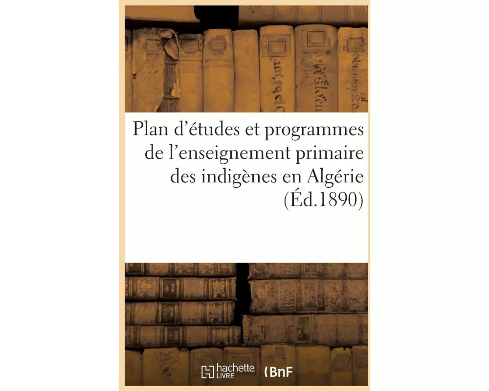 Plan d'études et programmes de l'enseignement primaire des indigènes en Algérie