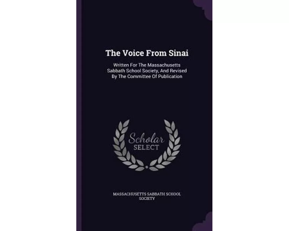 The Voice from Sinai: Written for the Massachusetts Sabbath School Society, and Revised by the Committee of Publication