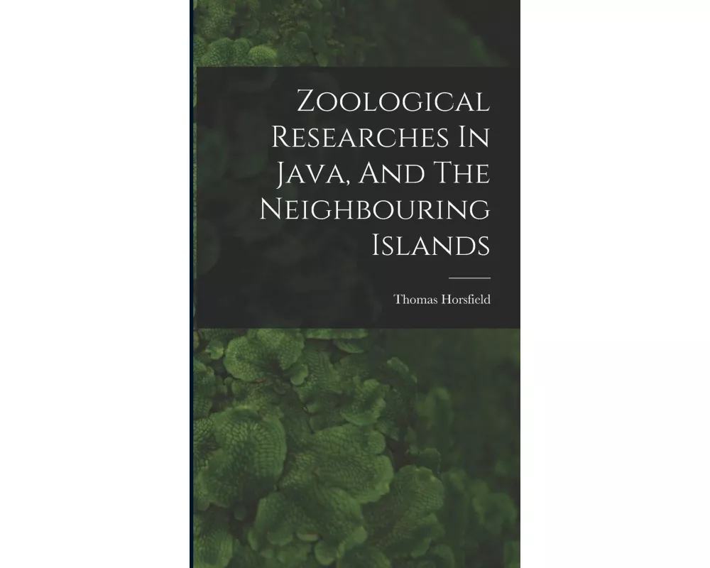 Zoological Researches In Java, And The Neighbouring Islands