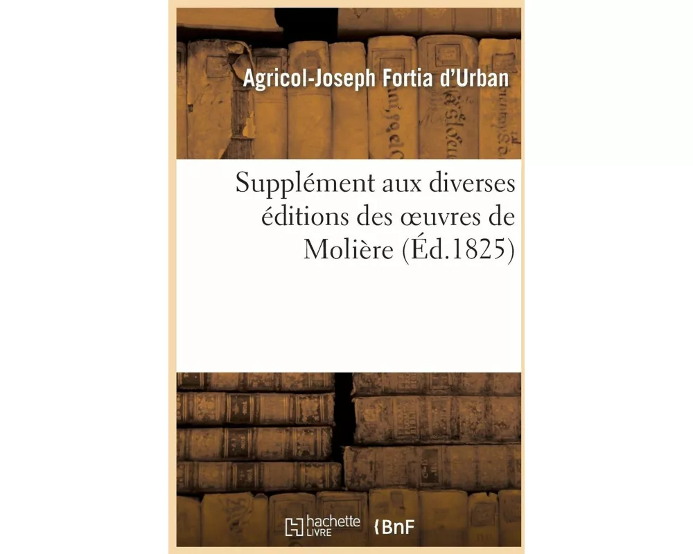 Supplément Aux Diverses Éditions Des Oeuvres de Molière, Ou Lettres Sur La Femme de Molière