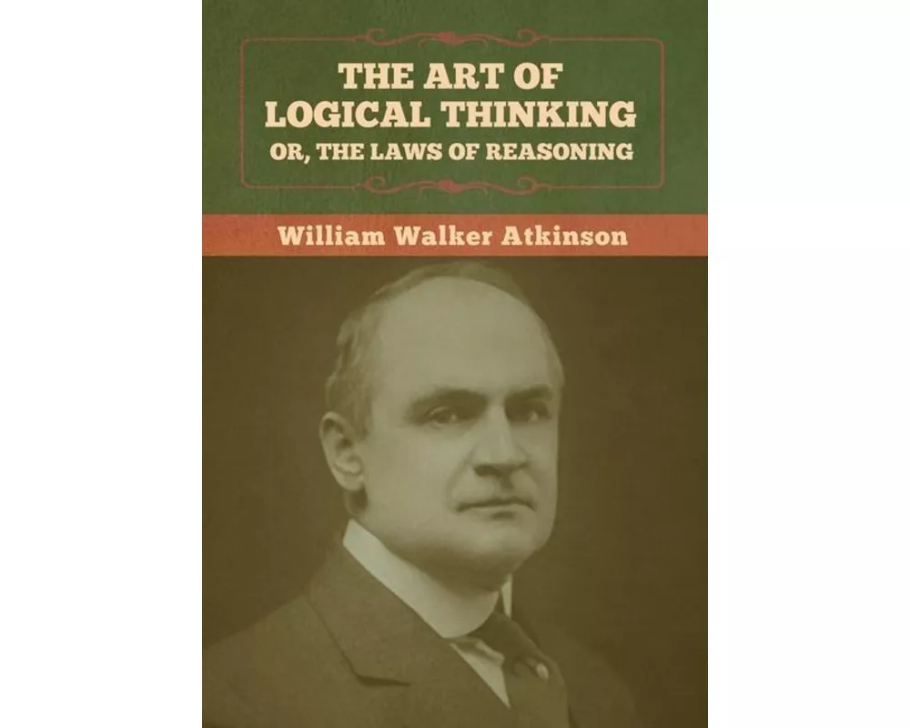 The Art of Logical Thinking; Or, The Laws of Reasoning