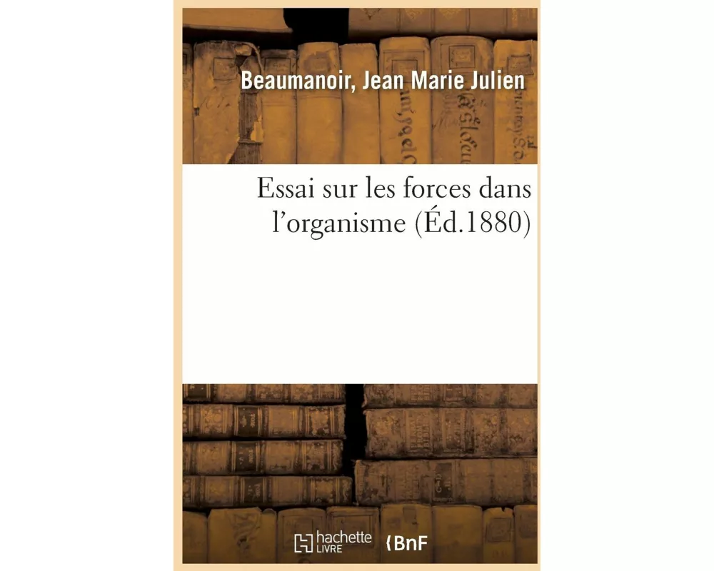 Essai Sur Les Forces Dans l'Organisme