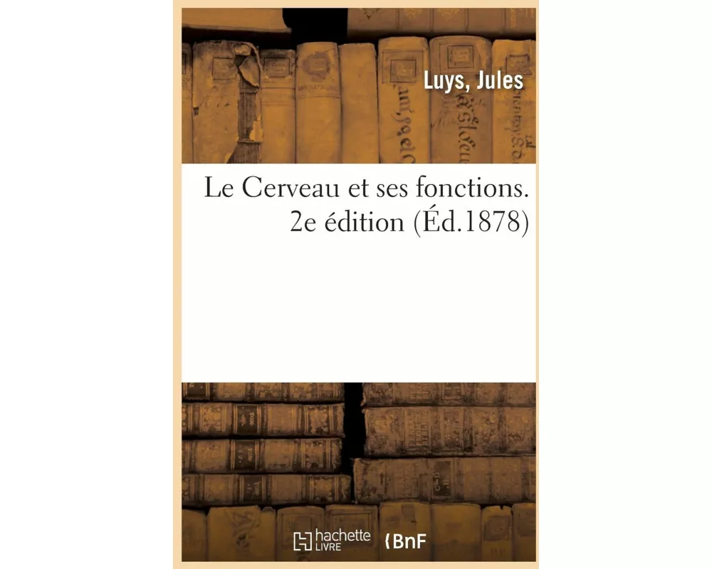 Le Cerveau Et Ses Fonctions. 2e Édition