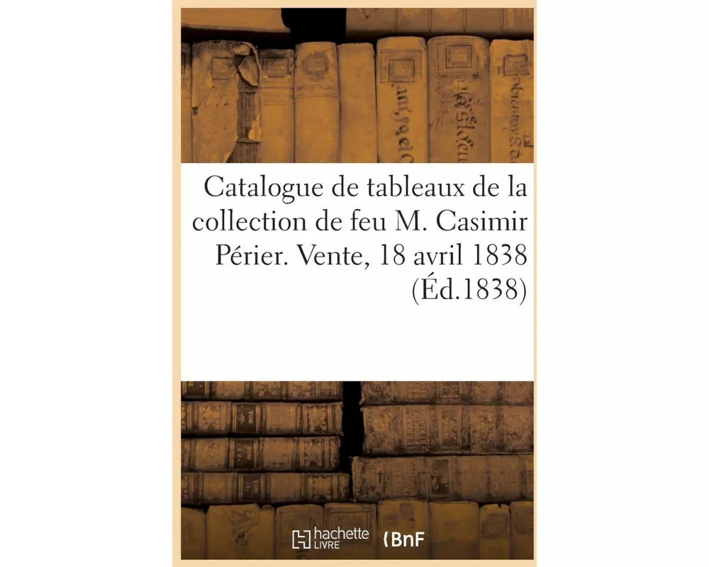 Catalogue de Tableaux Des Écoles Espagnole, Italienne, Hollandaise