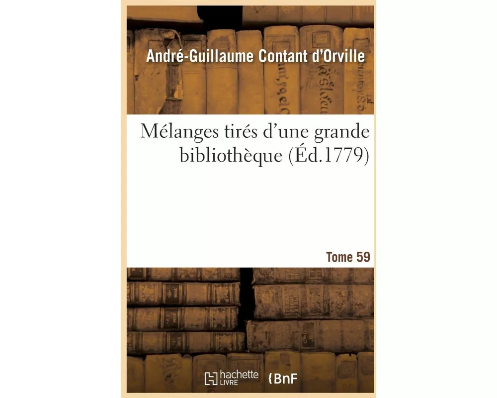 Mélanges Tirés d'Une Grande Bibliothèque. Tome 59
