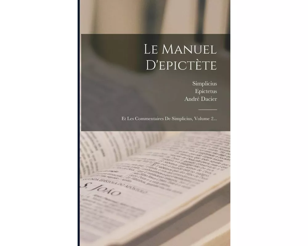 Le Manuel D'epictète: Et Les Commentaires De Simplicius, Volume 2