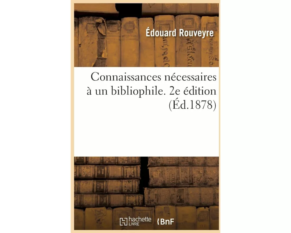 Connaissances nécessaires à un bibliophile. 2e édition