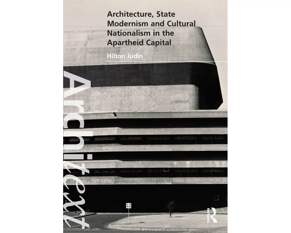 Architecture, State Modernism and Cultural Nationalism in the Apartheid Capital