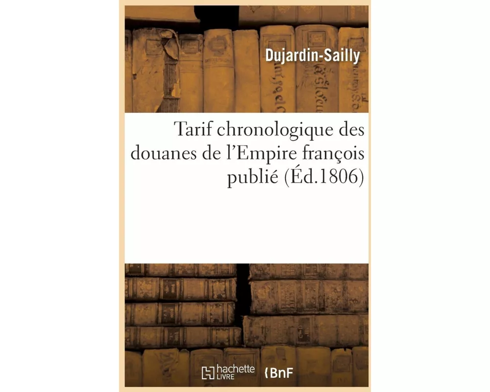 Tarif Chronologique Des Douanes de l'Empire François