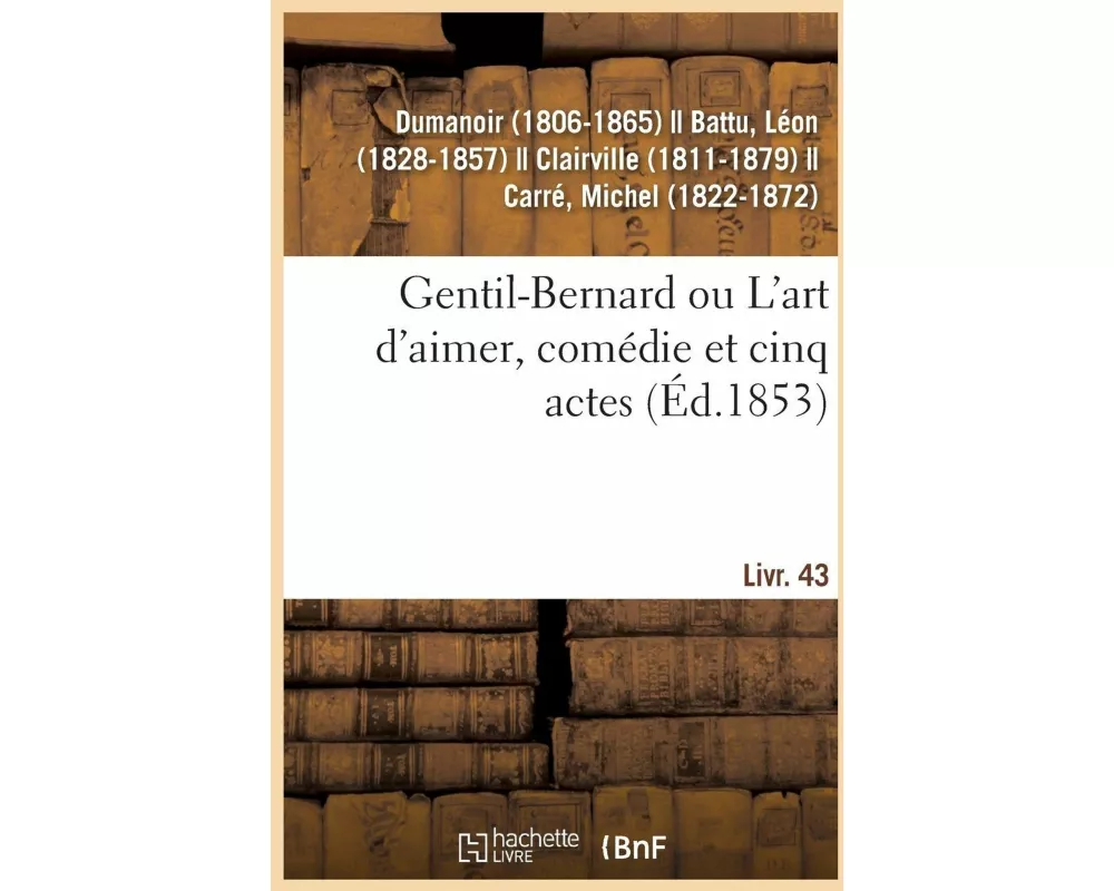 Gentil-Bernard Ou l'Art d'Aimer, Comédie Et Cinq Actes