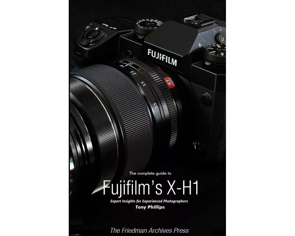 The Complete Guide to Fujifilm's X-H1 (B&W Edition)