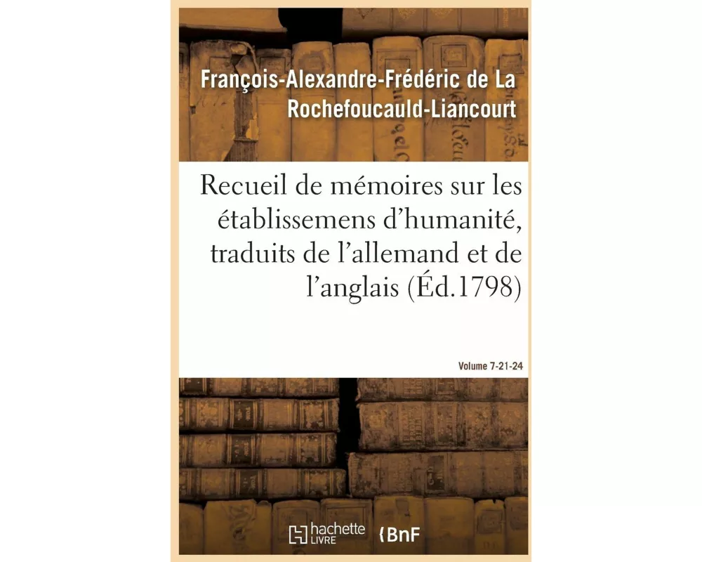 Recueil de Mémoires Sur Les Établissemens d'Humanité, Vol. 7, Mémoires N° 21 Et 24