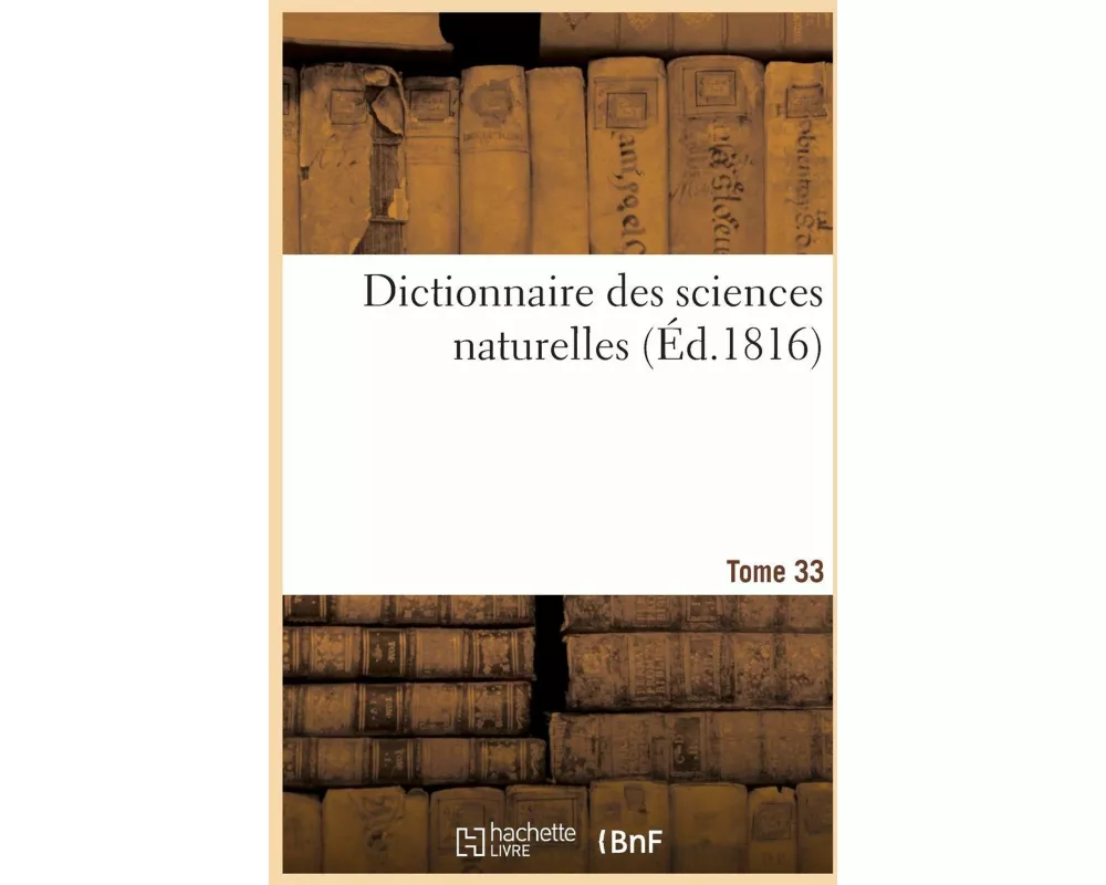 Dictionnaire des sciences naturelles. Tome 33. MORG-MYC