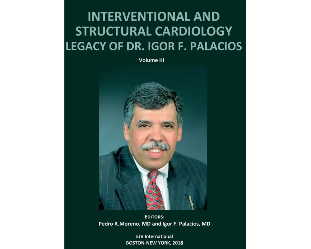 INTERVENTIONAL AND STRUCTURAL CARDIOLOGY. Legacy of Dr. Igor F. Palacios, Vol III