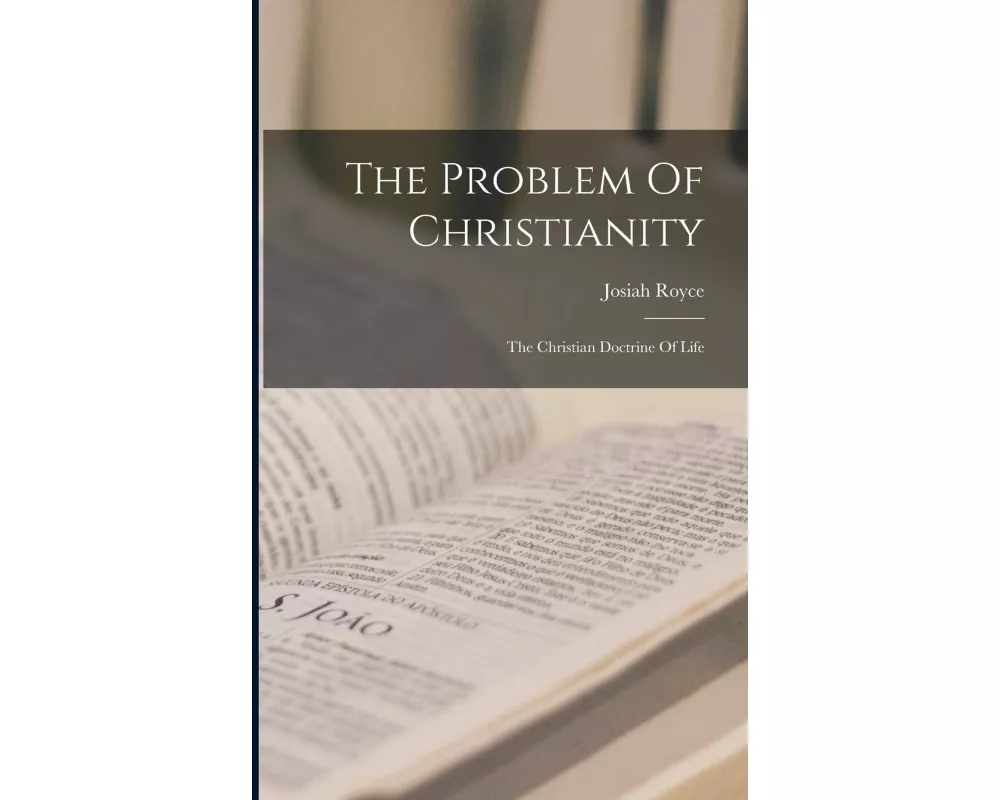 The Problem Of Christianity: The Christian Doctrine Of Life