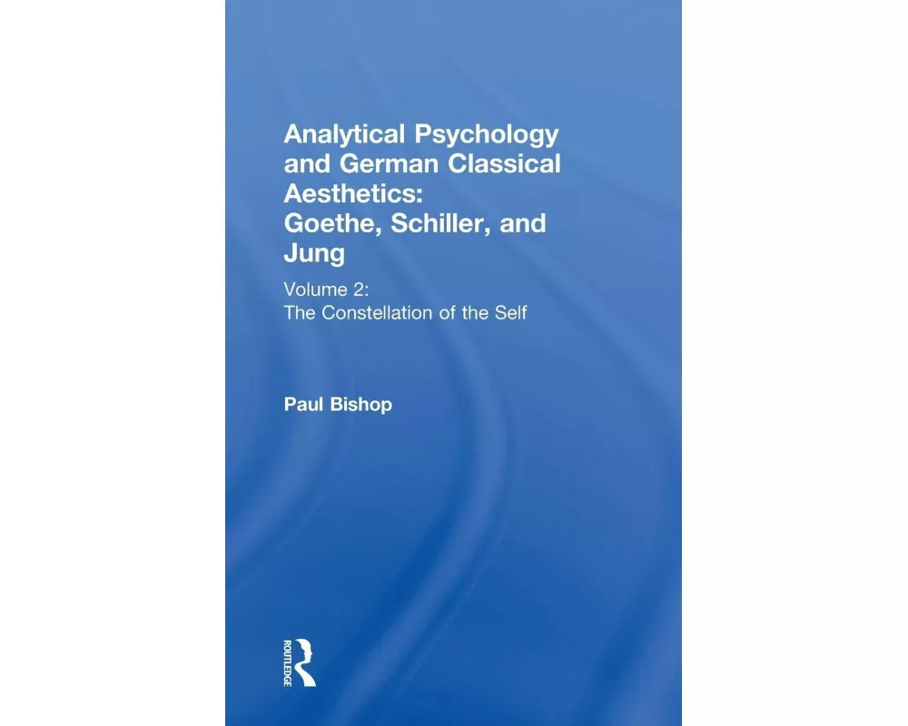 Analytical Psychology and German Classical Aesthetics: Goethe, Schiller, and Jung Volume 2
