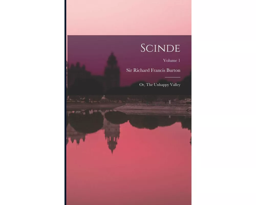 Scinde: Or, The Unhappy Valley; Volume 1
