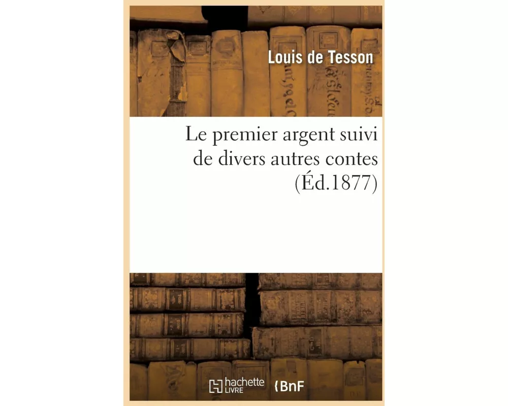 Le premier argent suivi de divers autres contes