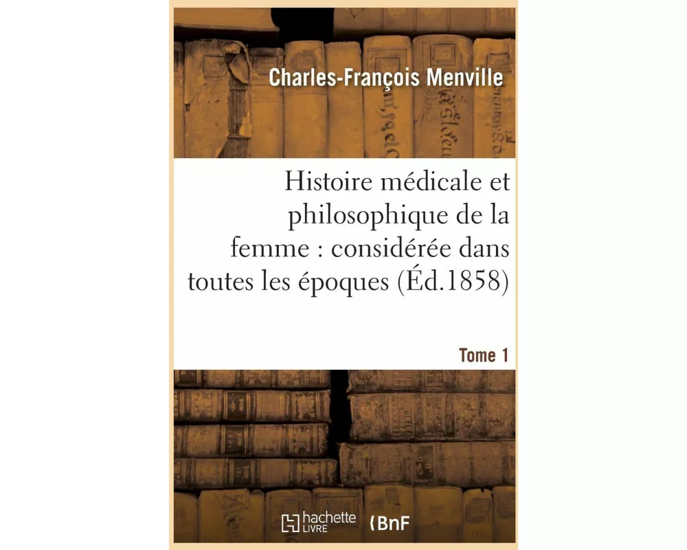 Histoire médicale et philosophique de la femme