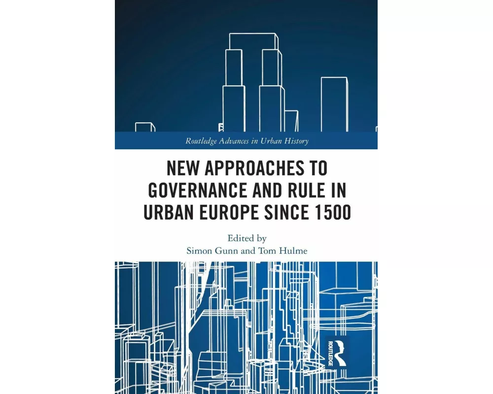 New Approaches to Governance and Rule in Urban Europe Since 1500