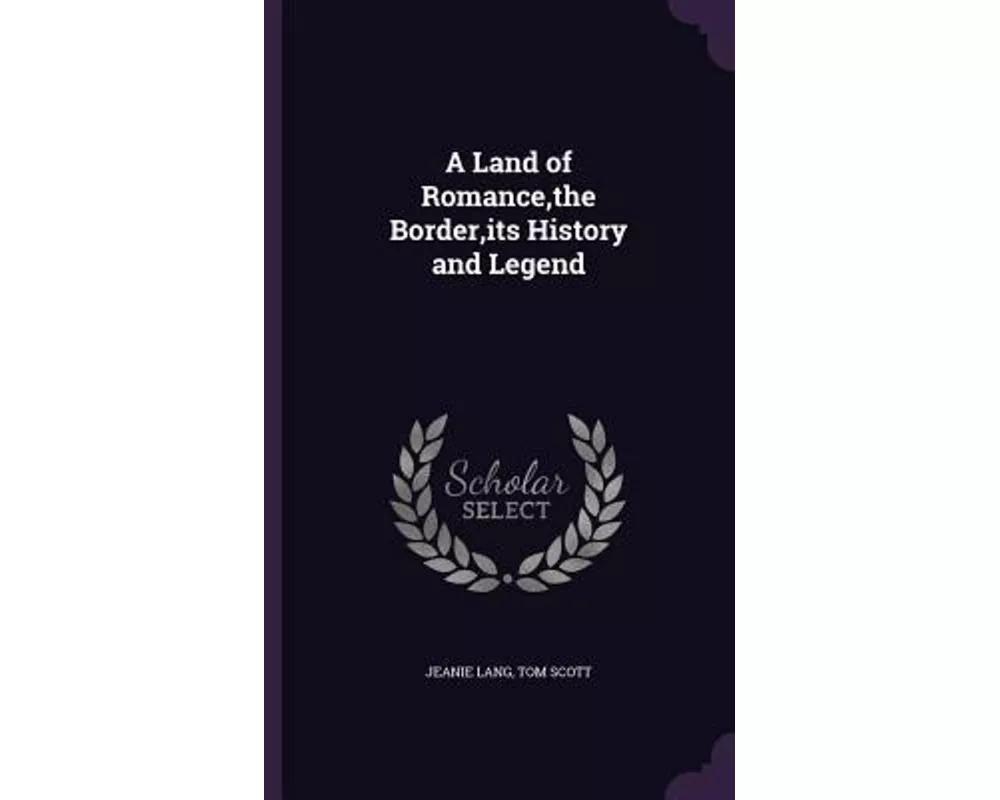 A Land of Romance, the Border, its History and Legend
