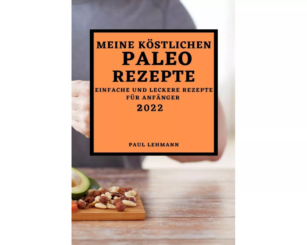 Meine KÖstlichen Paleo Rezepte 2022