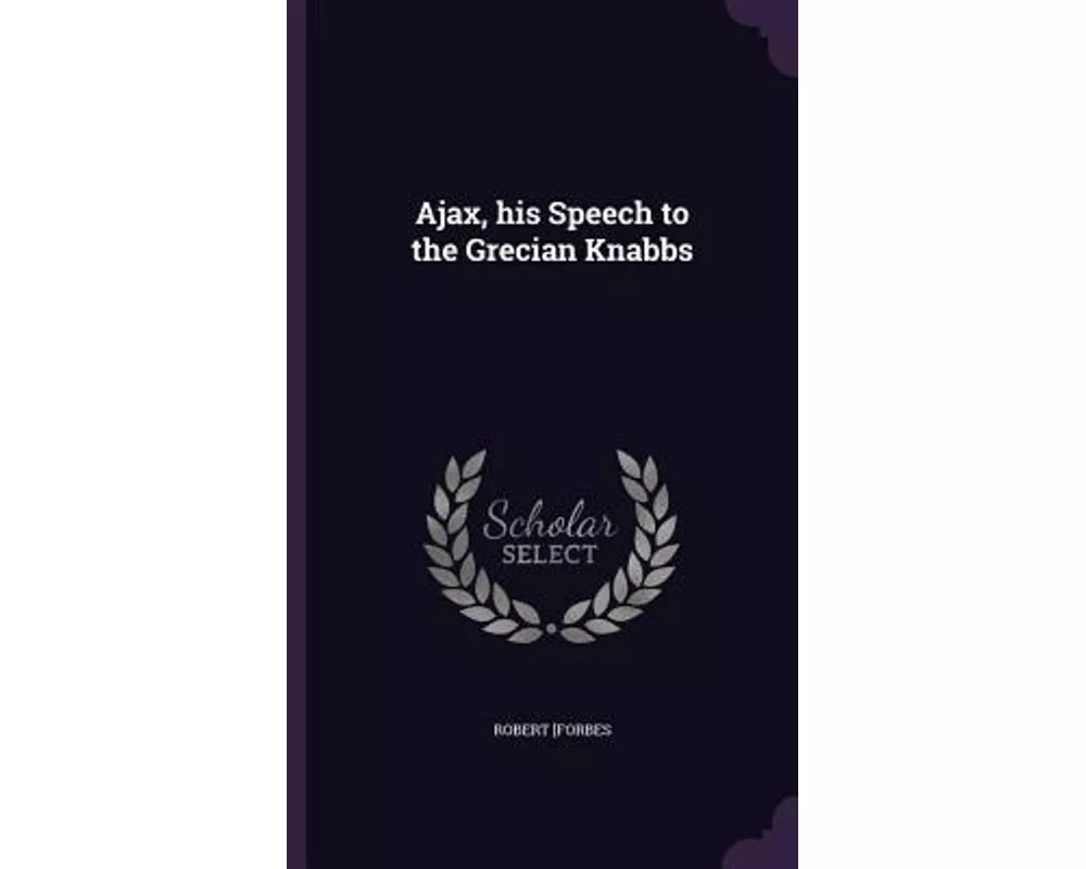 Ajax, his Speech to the Grecian Knabbs