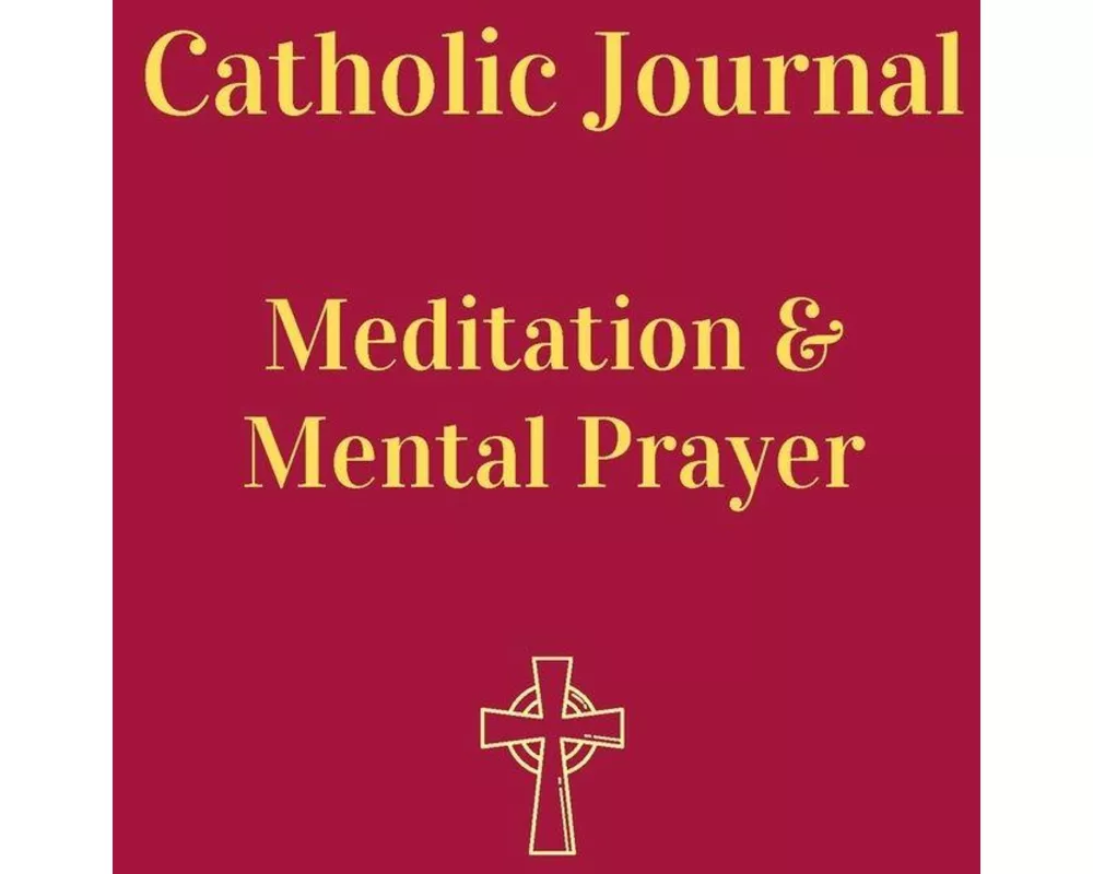 Catholic Journal. Meditation & Mental Prayer