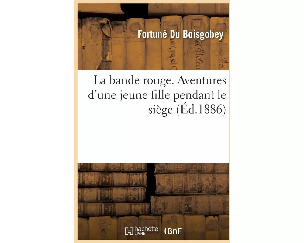 La bande rouge. Aventures d'une jeune fille pendant le siège