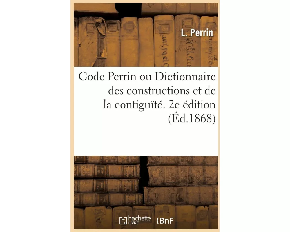 Code Perrin. Dictionnaire Des Constructions Et de la Contiguïté. 2e Édition